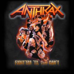 Anthrax : Fight 'Em 'til You Can't